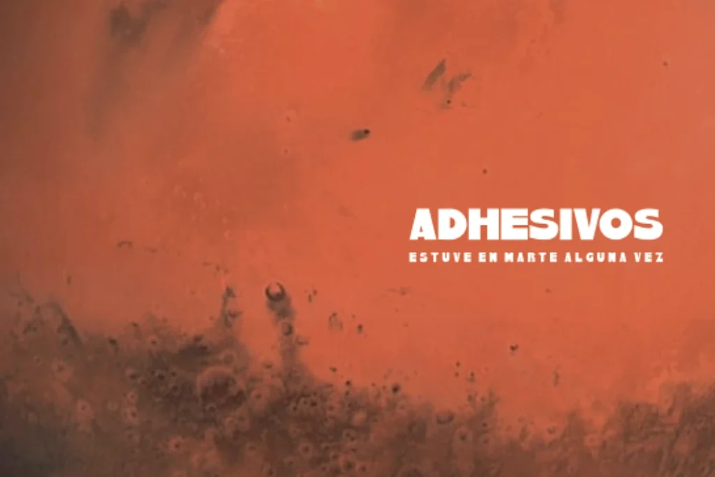 Adhesivos - Estuve en Marte alguna vez Adhesivos - Estuve en Marte alguna vez - Mallorca Music Magazine