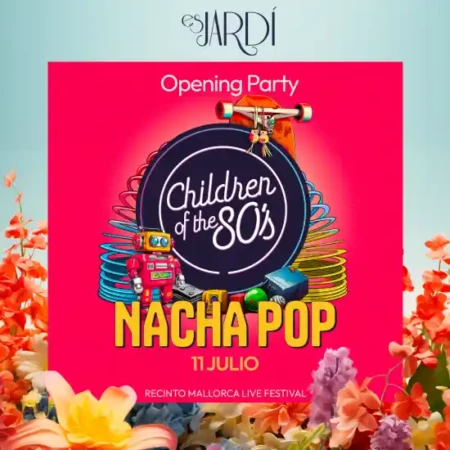 11 julio Entradas para Children of de 80 (Nacha Pop) en Es Jardí - Mallorca Music Magazine